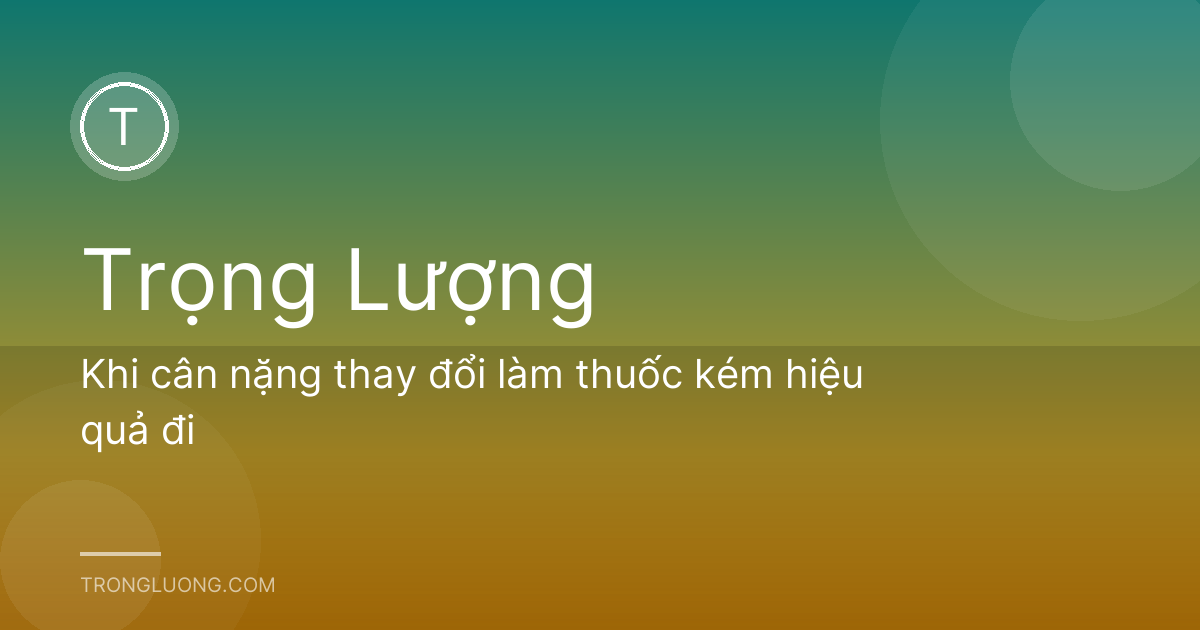 Khi cân nặng thay đổi làm thuốc kém hiệu quả đi