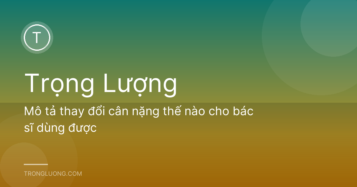 Mô tả thay đổi cân nặng thế nào cho bác sĩ dùng được