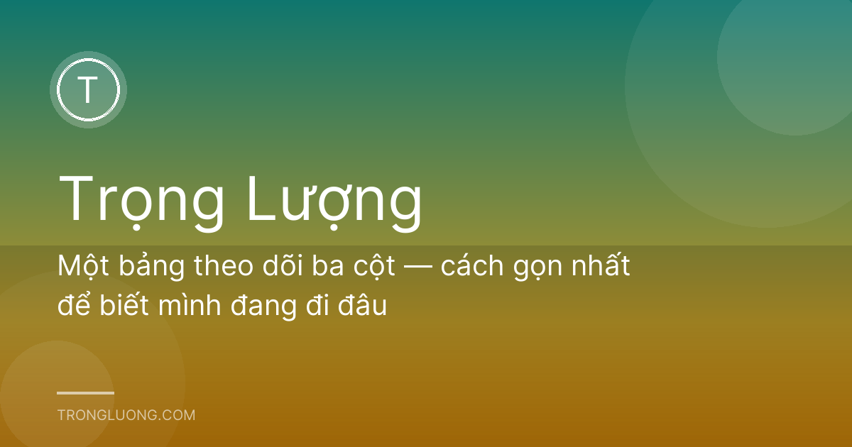 Một bảng theo dõi ba cột — cách gọn nhất để biết mình đang đi đâu