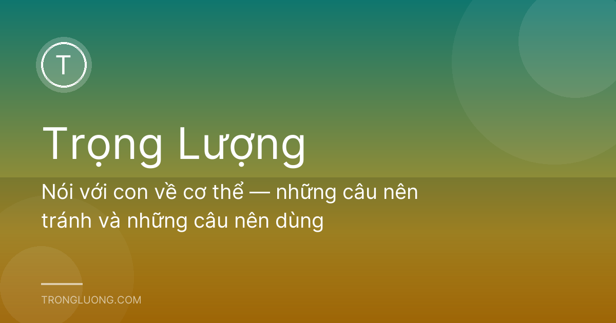 Nói với con về cơ thể — những câu nên tránh và những câu nên dùng