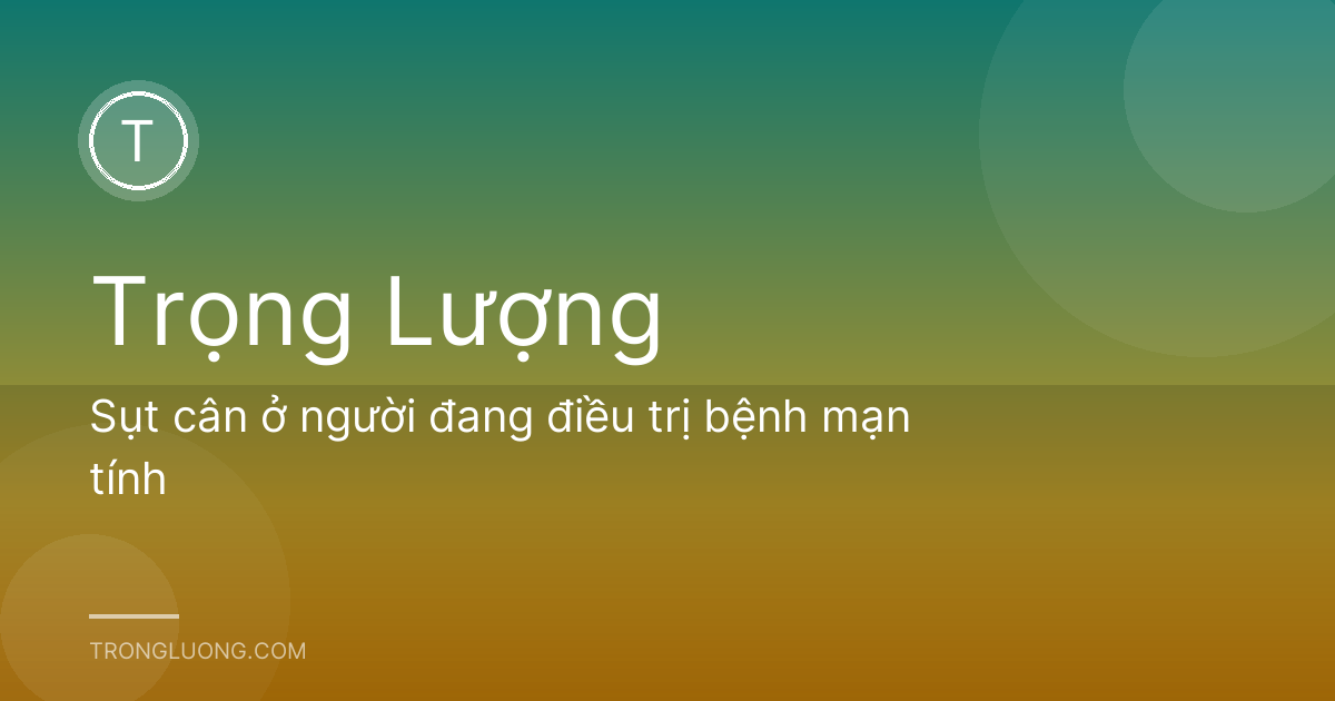 Sụt cân ở người đang điều trị bệnh mạn tính