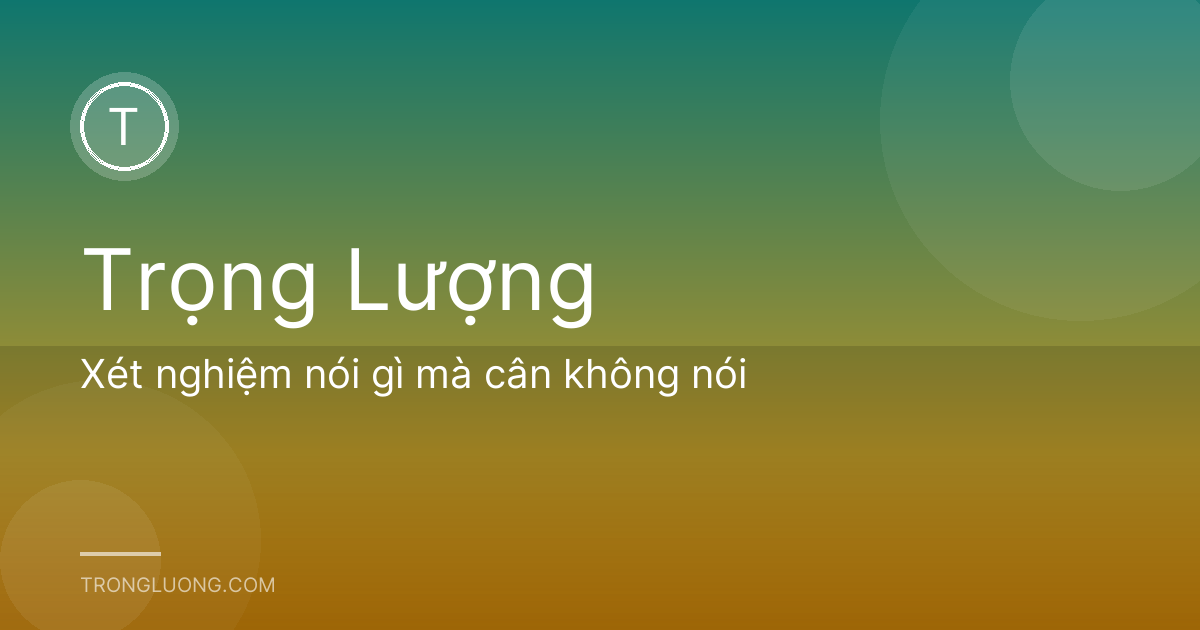 Xét nghiệm nói gì mà cân không nói